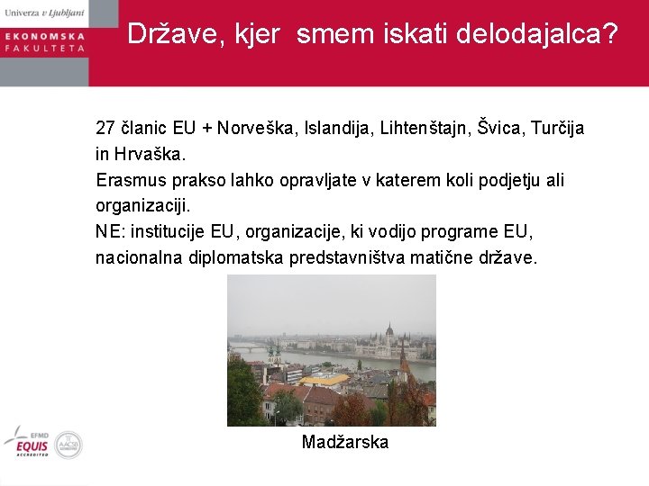 Države, kjer smem iskati delodajalca? 27 članic EU + Norveška, Islandija, Lihtenštajn, Švica, Turčija