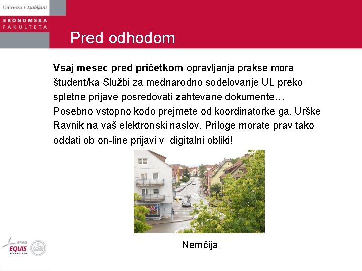 Pred odhodom Vsaj mesec pred pričetkom opravljanja prakse mora študent/ka Službi za mednarodno sodelovanje