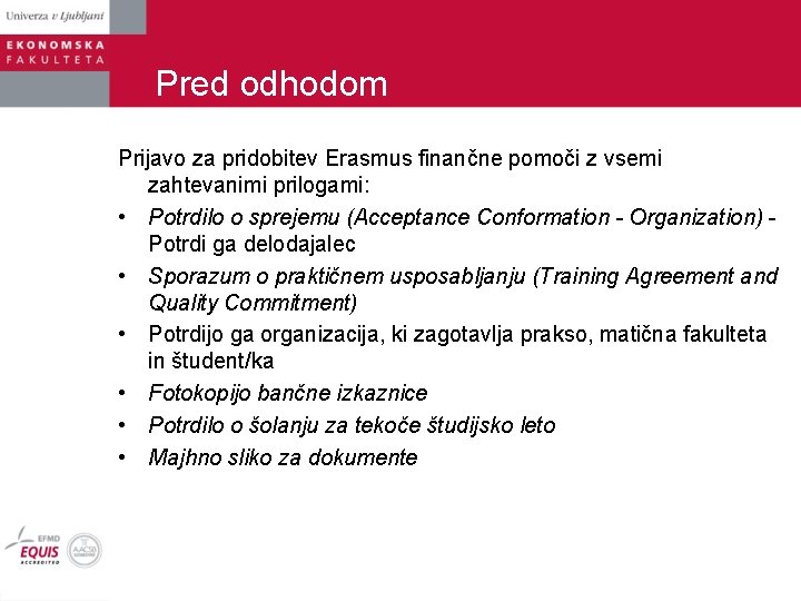 Pred odhodom Prijavo za pridobitev Erasmus finančne pomoči z vsemi zahtevanimi prilogami: • Potrdilo