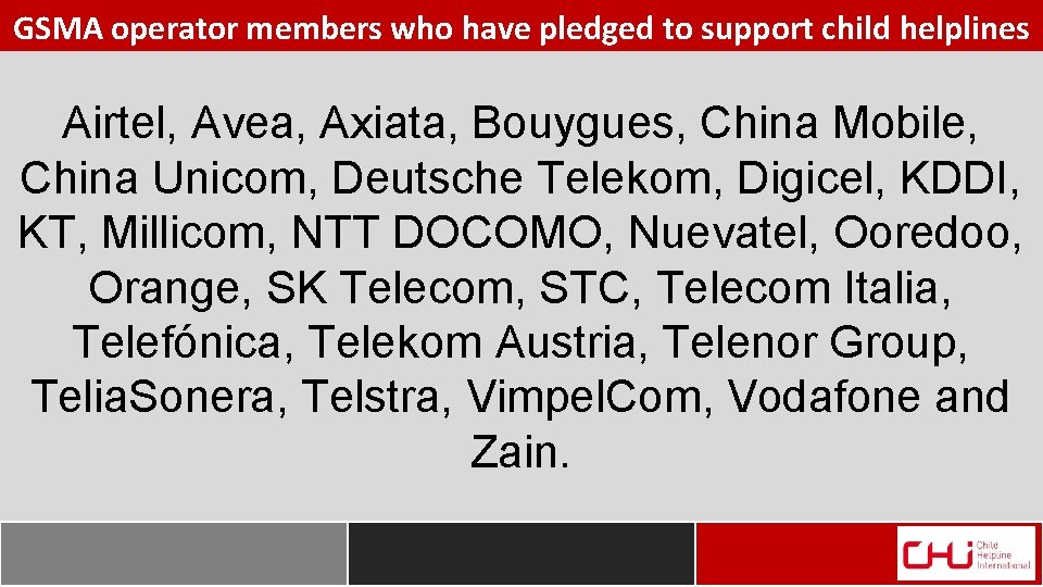 GSMA operator members who have pledged to support child helplines Airtel, Avea, Axiata, Bouygues,