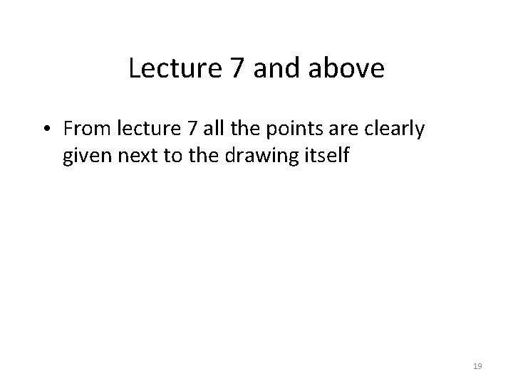 Lecture 7 and above • From lecture 7 all the points are clearly given