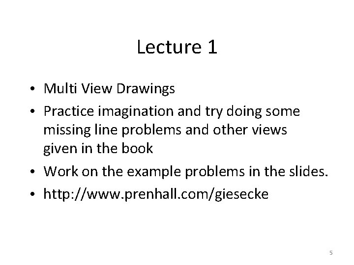 Lecture 1 • Multi View Drawings • Practice imagination and try doing some missing