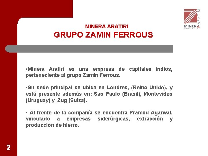 MINERA ARATIRI GRUPO ZAMIN FERROUS • Minera Aratirí es una empresa de capitales indios,