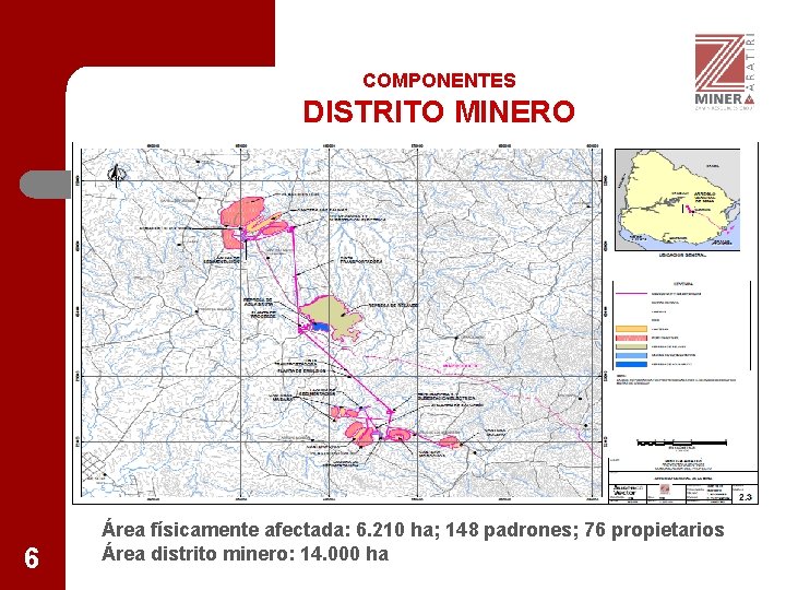 COMPONENTES DISTRITO MINERO 6 Área físicamente afectada: 6. 210 ha; 148 padrones; 76 propietarios