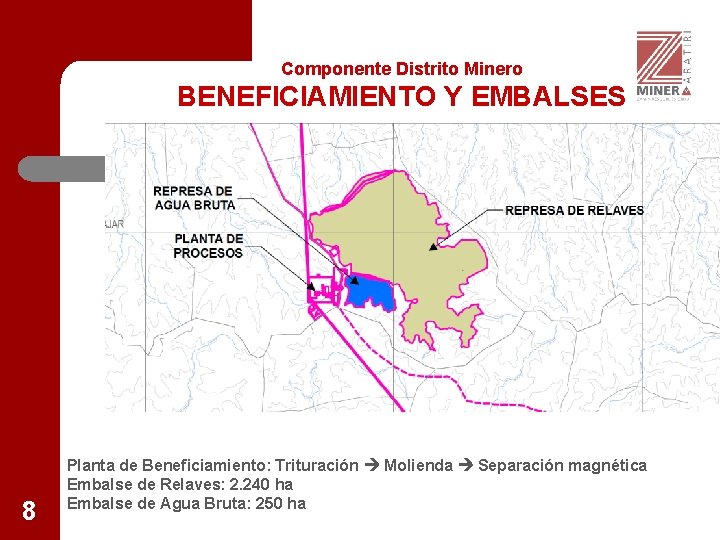Componente Distrito Minero BENEFICIAMIENTO Y EMBALSES 8 Planta de Beneficiamiento: Trituración Molienda Separación magnética