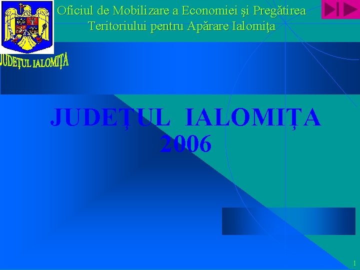 Oficiul de Mobilizare a Economiei şi Pregătirea Teritoriului pentru Apărare Ialomiţa JUDEŢUL IALOMIŢA 2006