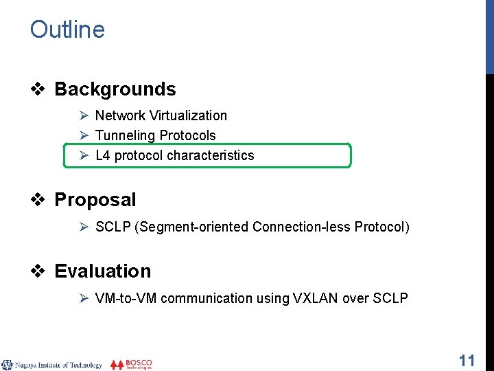 Outline v Backgrounds Ø Network Virtualization Ø Tunneling Protocols Ø L 4 protocol characteristics