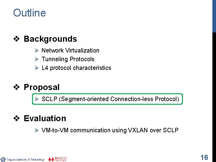 Outline v Backgrounds Ø Network Virtualization Ø Tunneling Protocols Ø L 4 protocol characteristics