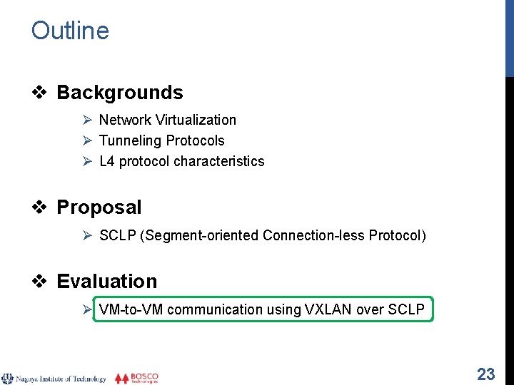Outline v Backgrounds Ø Network Virtualization Ø Tunneling Protocols Ø L 4 protocol characteristics