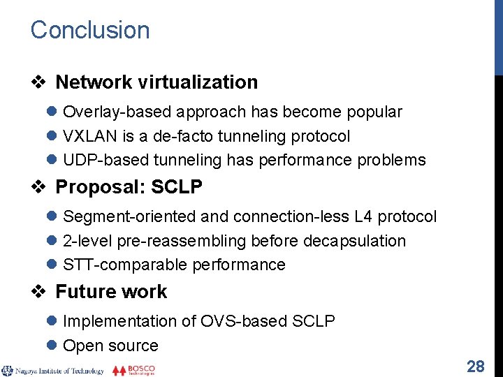 Conclusion v Network virtualization l Overlay-based approach has become popular l VXLAN is a