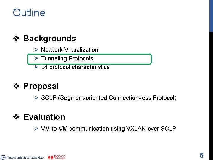 Outline v Backgrounds Ø Network Virtualization Ø Tunneling Protocols Ø L 4 protocol characteristics