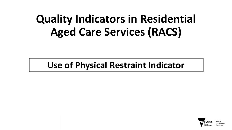 Quality Indicators in Residential Aged Care Services (RACS) Use of Physical Restraint Indicator 