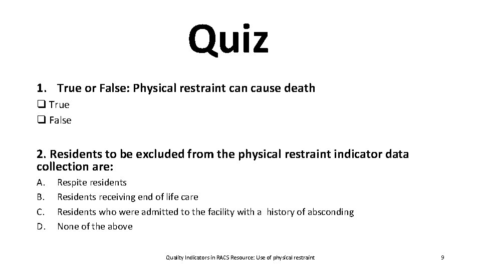 Quiz 1. True or False: Physical restraint can cause death q True q False