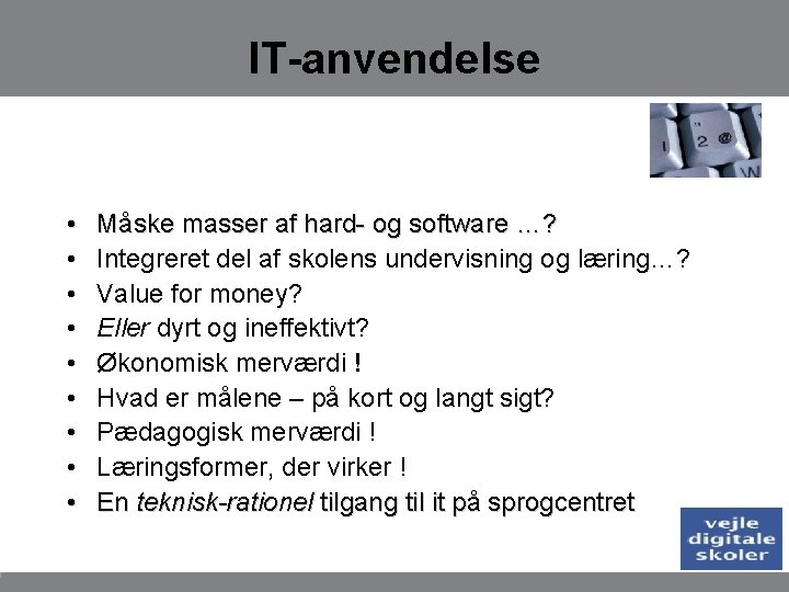 IT-anvendelse • • • Måske masser af hard- og software …? Integreret del af