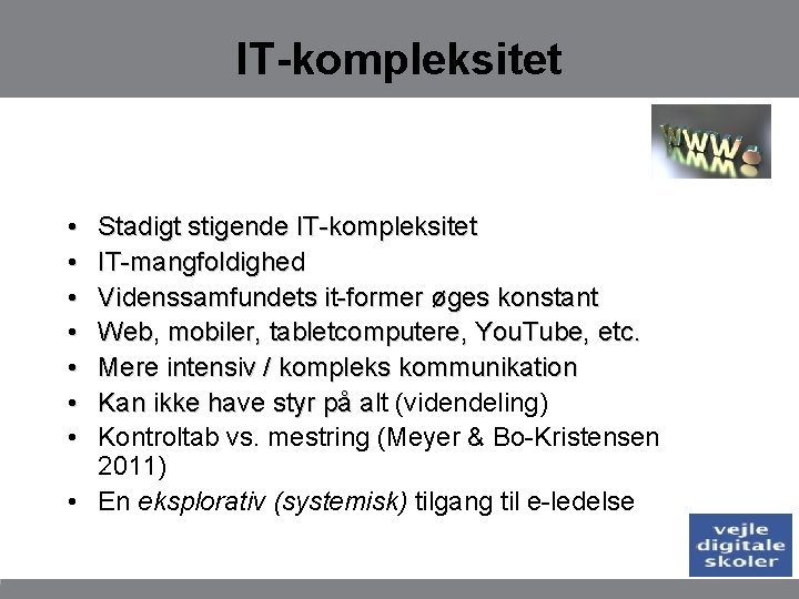 IT-kompleksitet • • Stadigt stigende IT-kompleksitet IT-mangfoldighed Videnssamfundets it-former øges konstant Web, mobiler, tabletcomputere,