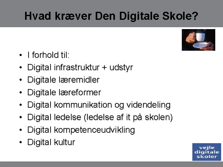 Hvad kræver Den Digitale Skole? • • I forhold til: Digital infrastruktur + udstyr