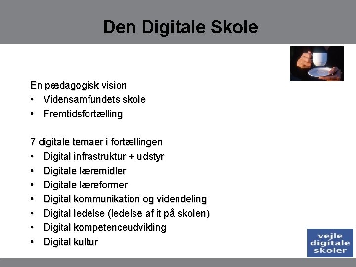 Den Digitale Skole En pædagogisk vision • Vidensamfundets skole • Fremtidsfortælling 7 digitale temaer