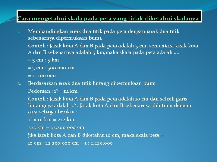 Cara mengetahui skala pada peta yang tidak diketahui skalanya 1. 2. Membandingkan jarak dua