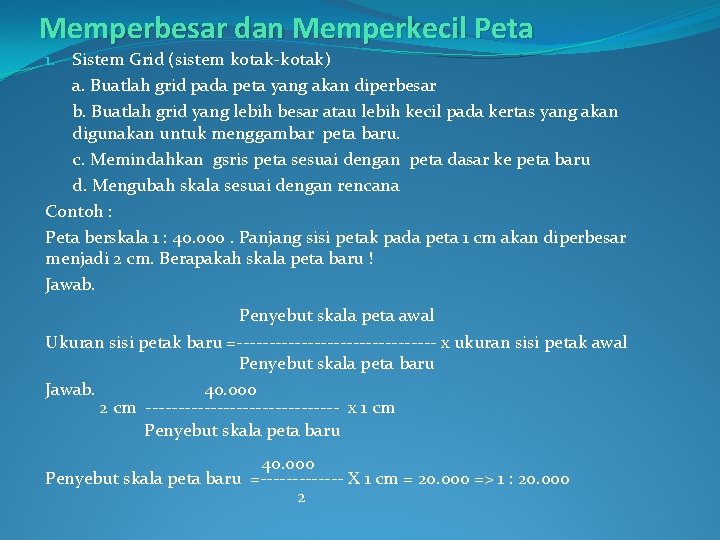 Memperbesar dan Memperkecil Peta 1. Sistem Grid (sistem kotak-kotak) a. Buatlah grid pada peta