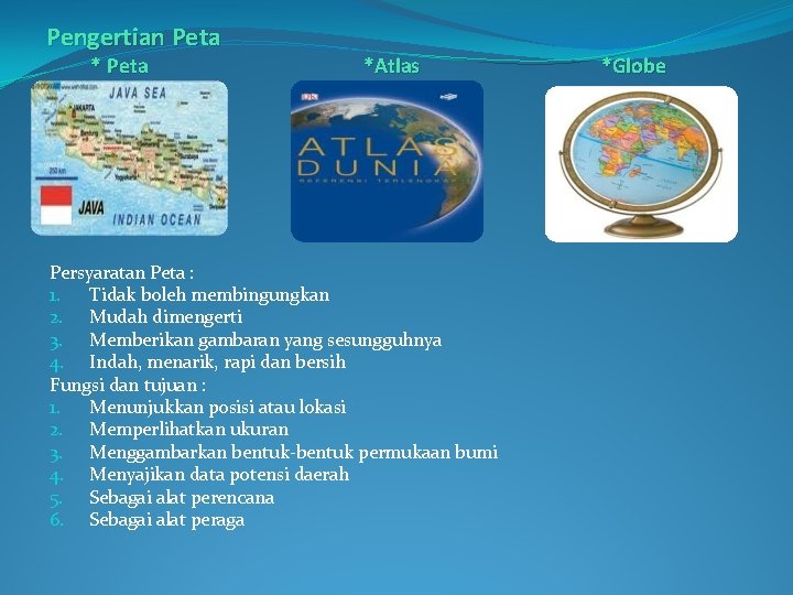 Pengertian Peta *Atlas Persyaratan Peta : 1. Tidak boleh membingungkan 2. Mudah dimengerti 3.