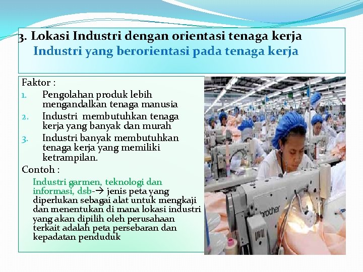 3. Lokasi Industri dengan orientasi tenaga kerja Industri yang berorientasi pada tenaga kerja Faktor