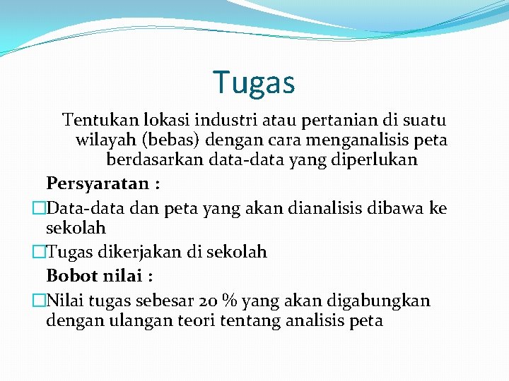 Tugas Tentukan lokasi industri atau pertanian di suatu wilayah (bebas) dengan cara menganalisis peta