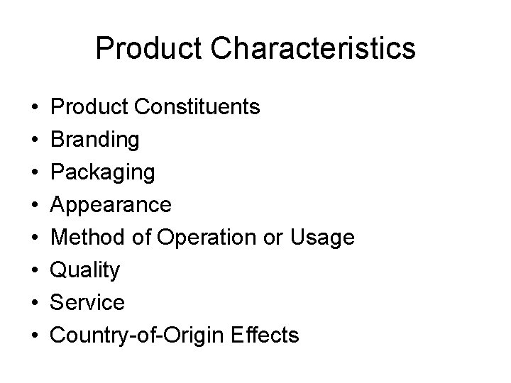 Product Characteristics • • Product Constituents Branding Packaging Appearance Method of Operation or Usage