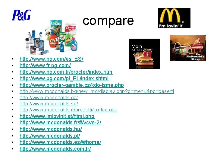 compare • • • http: //www. pg. com/es_ES/ http: //www. fr. pg. com/ http: