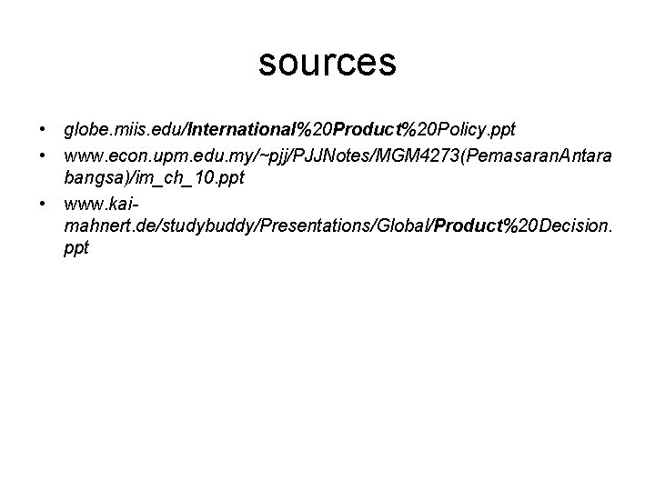 sources • globe. miis. edu/International%20 Product%20 Policy. ppt • www. econ. upm. edu. my/~pjj/PJJNotes/MGM
