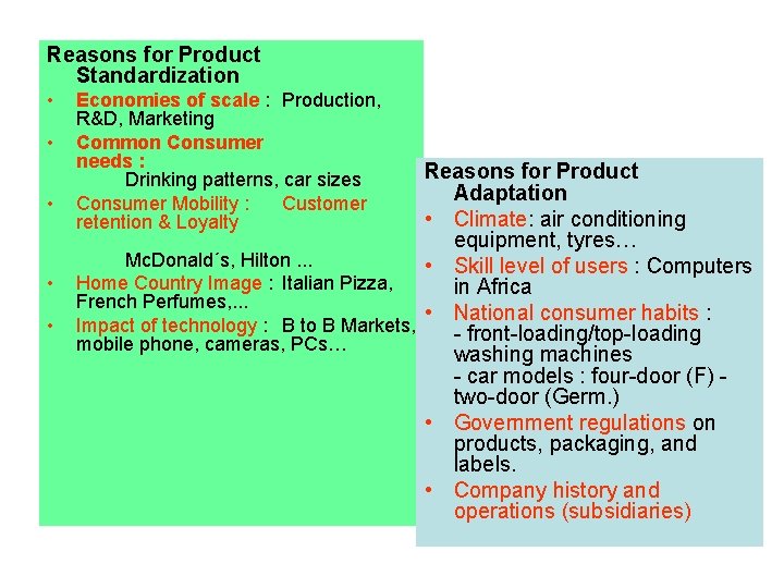 Reasons for Product Standardization • • • Economies of scale : Production, R&D, Marketing
