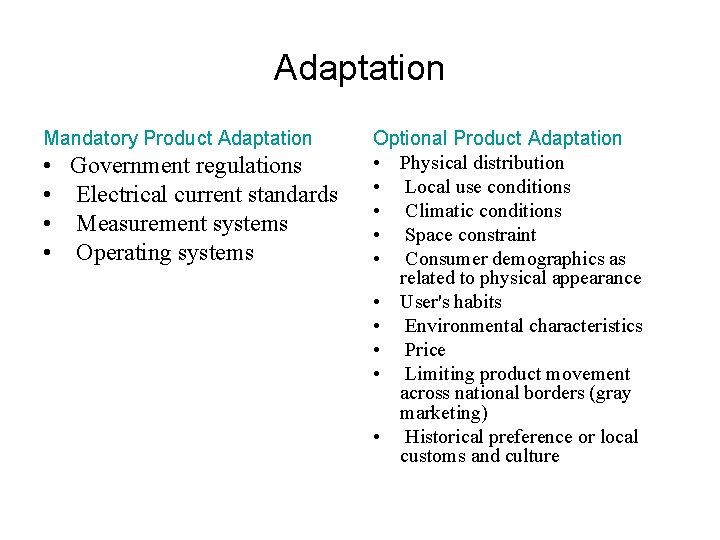 Adaptation Mandatory Product Adaptation • • Government regulations Electrical current standards Measurement systems Operating