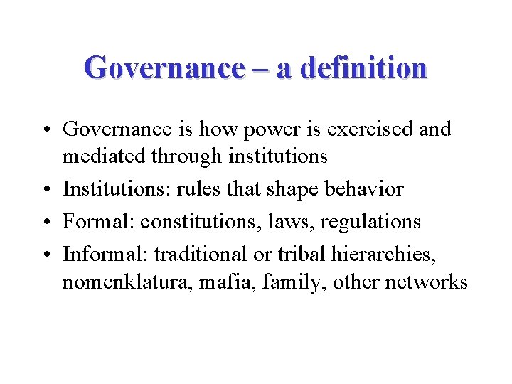 Governance – a definition • Governance is how power is exercised and mediated through Governance – a definition • Governance is how power is exercised and mediated through