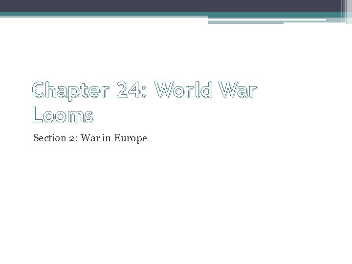 Chapter 24: World War Looms Section 2: War in Europe 