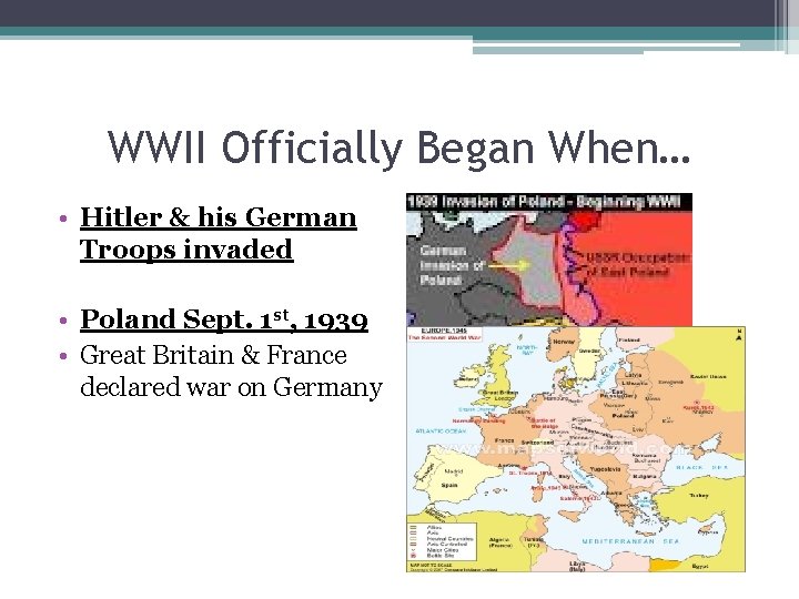 WWII Officially Began When… • Hitler & his German Troops invaded • Poland Sept. WWII Officially Began When… • Hitler & his German Troops invaded • Poland Sept.