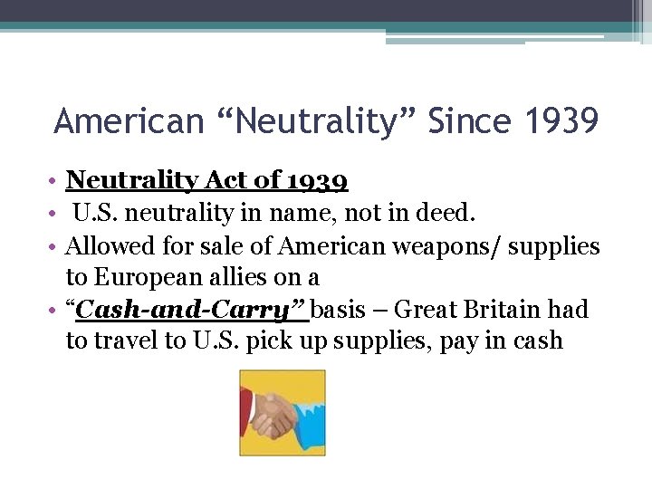 American “Neutrality” Since 1939 • Neutrality Act of 1939 • U. S. neutrality in