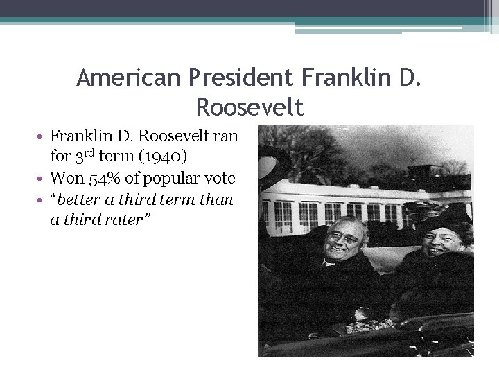 American President Franklin D. Roosevelt • Franklin D. Roosevelt ran for 3 rd term