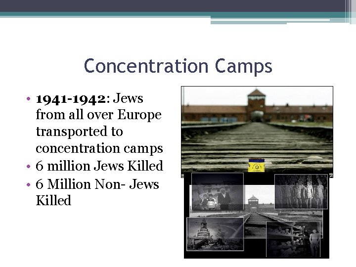 Concentration Camps • 1941 -1942: Jews from all over Europe transported to concentration camps