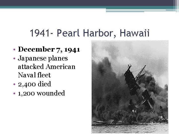 1941 - Pearl Harbor, Hawaii • December 7, 1941 • Japanese planes attacked American