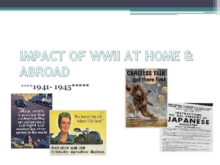 IMPACT OF WWII AT HOME & ABROAD ****1941 - 1945***** 