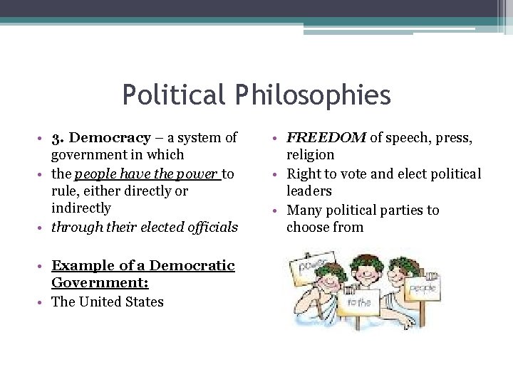 Political Philosophies • 3. Democracy – a system of government in which • the