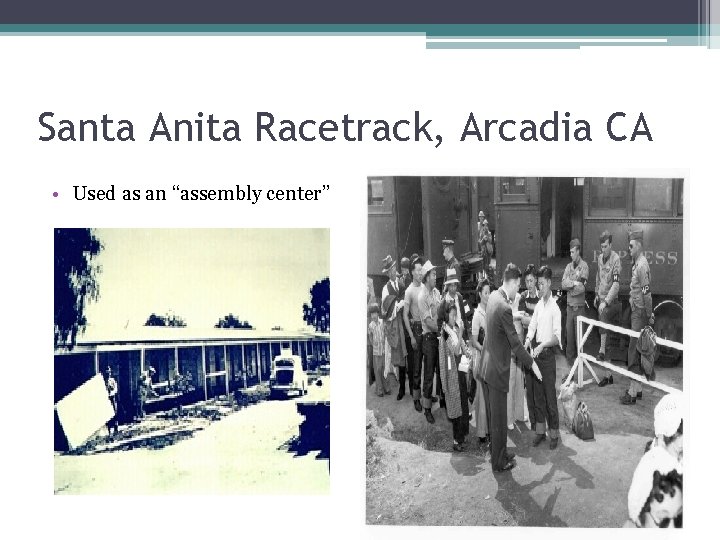 Santa Anita Racetrack, Arcadia CA • Used as an “assembly center” 