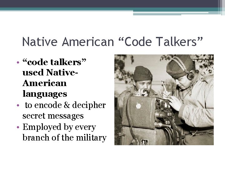 Native American “Code Talkers” • “code talkers” used Native. American languages • to encode