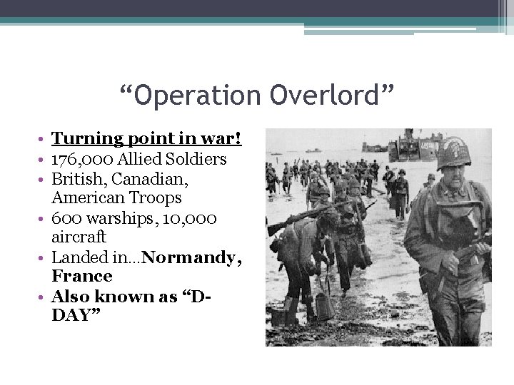 “Operation Overlord” • Turning point in war! • 176, 000 Allied Soldiers • British,