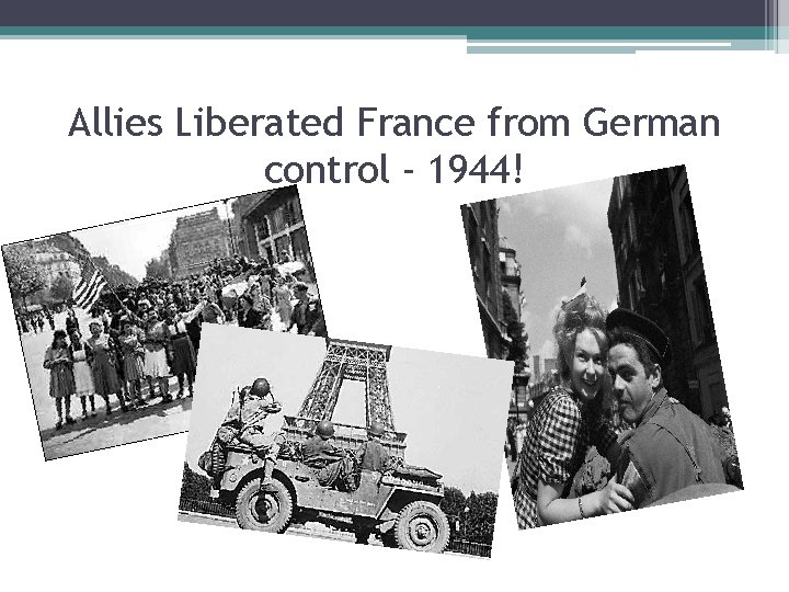 Allies Liberated France from German control - 1944! 