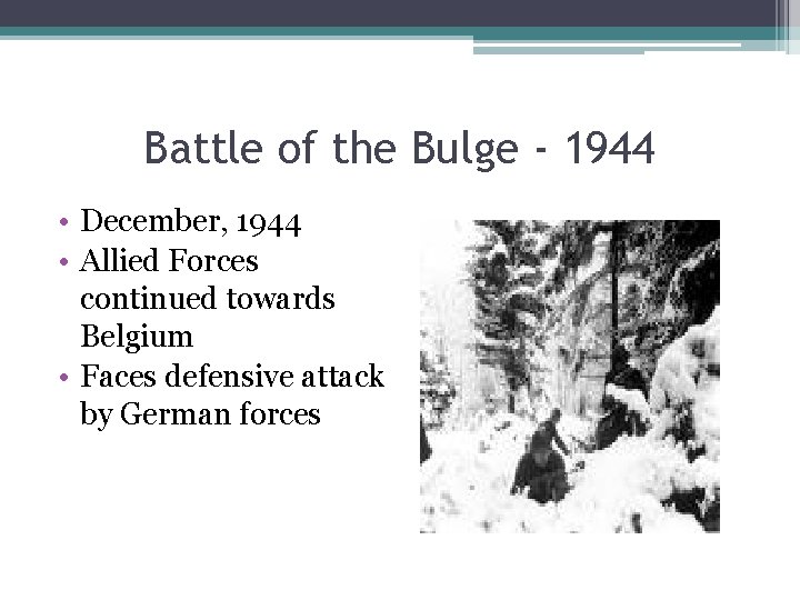 Battle of the Bulge - 1944 • December, 1944 • Allied Forces continued towards