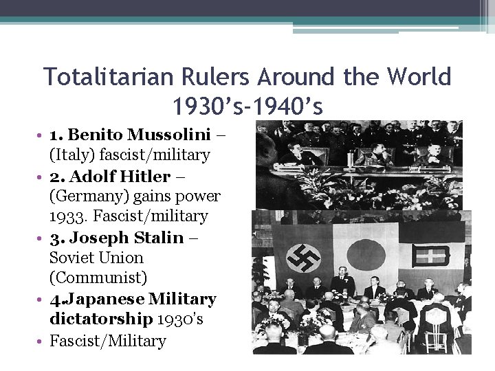 Totalitarian Rulers Around the World 1930’s-1940’s • 1. Benito Mussolini – (Italy) fascist/military • Totalitarian Rulers Around the World 1930’s-1940’s • 1. Benito Mussolini – (Italy) fascist/military •