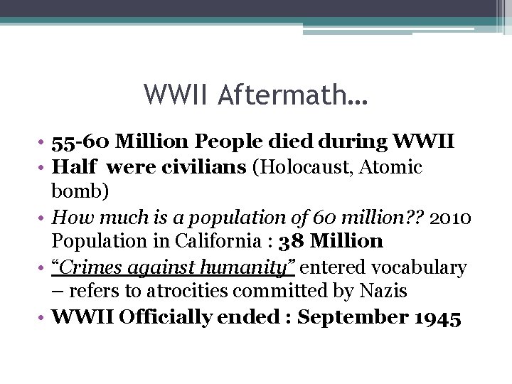 WWII Aftermath… • 55 -60 Million People died during WWII • Half were civilians