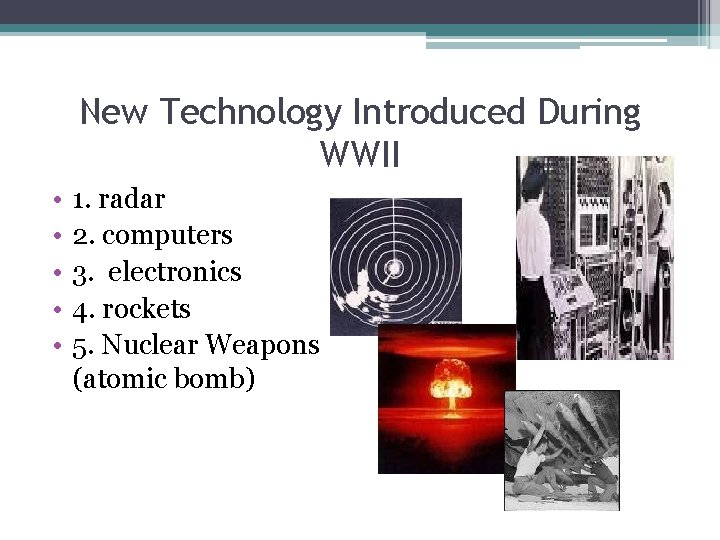 New Technology Introduced During WWII • • • 1. radar 2. computers 3. electronics