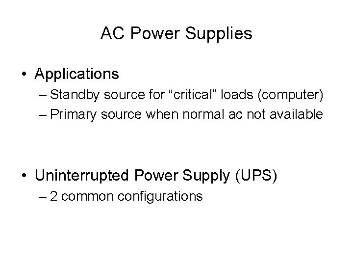 AC Power Supplies • Applications – Standby source for “critical” loads (computer) – Primary