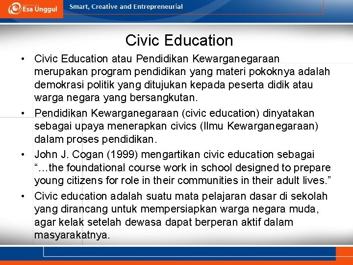 Civic Education • Civic Education atau Pendidikan Kewarganegaraan merupakan program pendidikan yang materi pokoknya